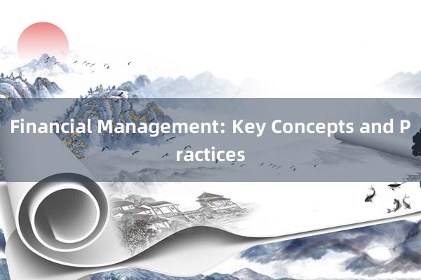 Financial Management: Key Concepts and Practices